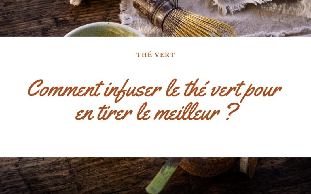 Comment infuser le thé vert pour en tirer le meilleur : techniques et temps d’infusion avec Dammann Frères