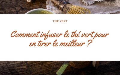 Comment infuser le thé vert pour en tirer le meilleur : techniques et temps d’infusion avec Dammann Frères