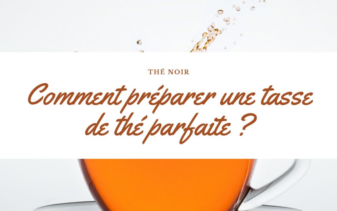 Un guide pour préparer une tasse de thé noir parfaite