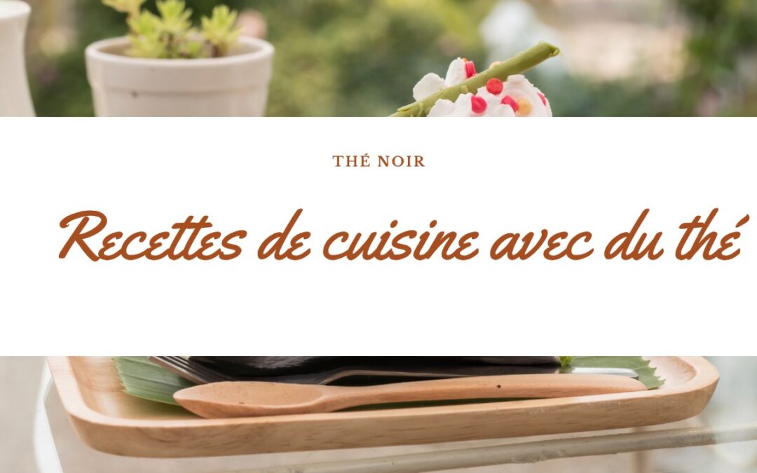 Quelques idées de recettes cuisine qui se marient bien avec le thé